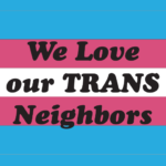 We Love Our Trans Neighbors Banner